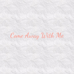 Come Away With Me (by Delphne & Zoey)