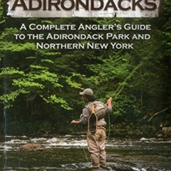 [DOWNLOAD] EBOOK 📔 Fishing the Adirondacks: A Complete Angler’s Guide to the Adirond