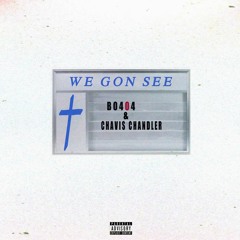 Bo404 & Chavis Chandler- We Gon See