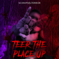SchnipselTerror - Teer The Place Up (FREE RELEASE) FREE DOWNLOAD