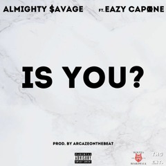 Is You? Ft. Eazy Capone [PROD. By ArcazeOnTheBeat]