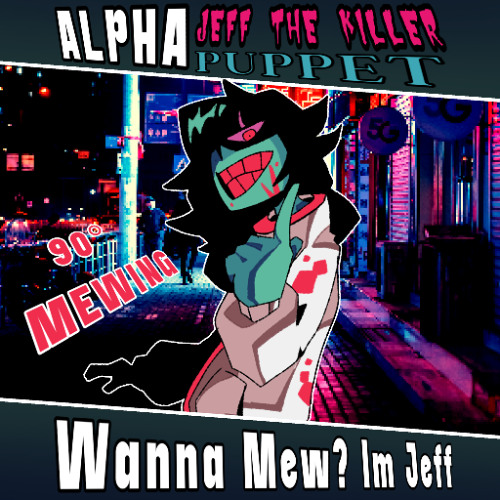 Wanna Mew? Im Jeff - Alpha Jeff the Killer Puppet