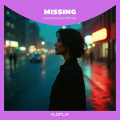 Everything But The Girl - Missing (Remix) Oldplay