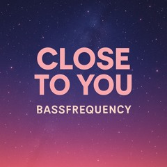 Close to you