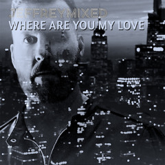 Jeffreymixed - Where Are You My Love  (Ian Anthony Stephens Illusive Radio Mix)