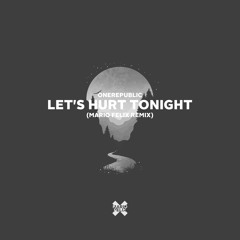 OneRepublic - Let's Hurt Tonight (Mario Felix Remix)