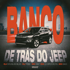 BANCO DE TRÁS DO JEEP - DJs DOUGLAS SILVA,TASK ( MCs GW,SACI,DG DO BROOKLYN )