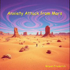 Anxiety Attack from Mars (Briyan Frederick)