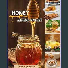 ebook read [pdf] ✨ HONEY NATURAL REMEDIES: Honey's Healing Powers : Harnessing Nature's Sweet Nect