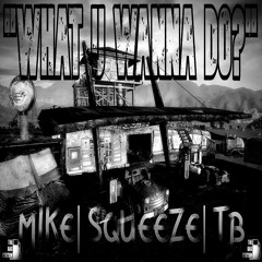 What U Wanna Do | Mike | Squeeze | TB