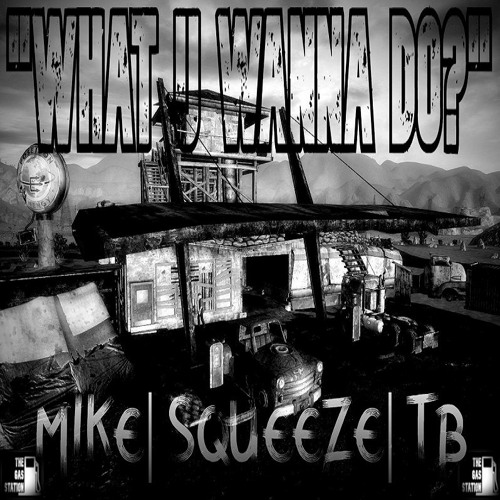 What U Wanna Do | Mike | Squeeze | TB
