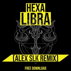 HEXA - LIBRA (ALEX SLK REMIX) [FREE]