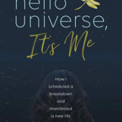 FREE EPUB 📬 Hello Universe, It's Me: How I scheduled a breakdown and manifested a ne
