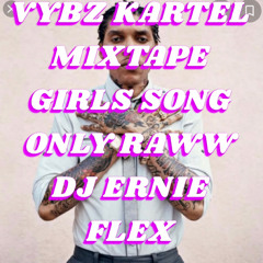 VYBZ KARTEL MIXTAPE(GIRL SONG ONLY) DJ ERNIE FLEX