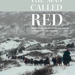 [VIEW] [EBOOK EPUB KINDLE PDF] The Man Called Red: An Autobiography of a Guide and Outfitter in Nort