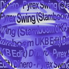 Dinero - Pyrex Swing (Stamboom UKB Edit) (free DL)