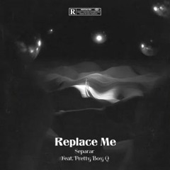 Replace Me Feat. PrettyBoyQ (Prod. SOGIMURA)