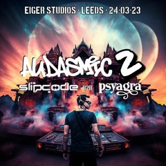 Slipcode b2b Psyagra - Audasmic 2 Psytrance 24-03-23