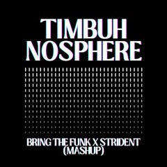 TIMBUH X NOSPHERE - BTF x Strident MASHUP [FREE DOWNLOAD]