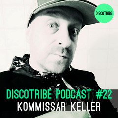 DISCOTRIBE PODCAST #22 by Kommissar Keller