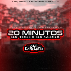 20 MINUTOS DA TROPA DA SERRA [ DJ ALÊ CABELUDO ] 2024