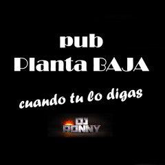Dj Ronny @ Pub Planta Baja - Cuando Tu Lo Digas