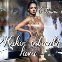 Tijana Em - Kako Ostaviti Lava  Dj Coso 2021.