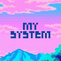 MY SYSTEM