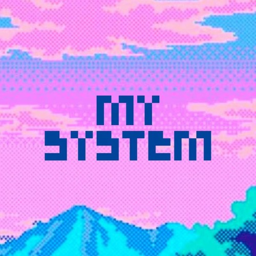 MY SYSTEM