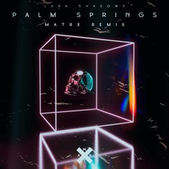 Luna Shadows - Palm Springs (Matrx Remix)[Free Download]