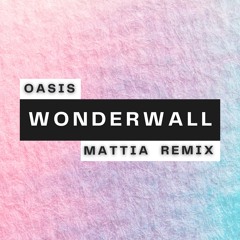 Oasis - Wonderwall (MATTIA Remix)