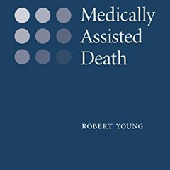 [GET] EBOOK 📬 Medically Assisted Death by  Robert Young [EBOOK EPUB KINDLE PDF]