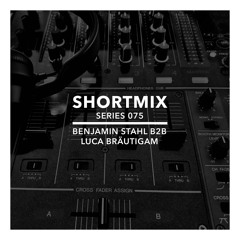 Shortmix 075 by Benjamin Stahl b2b Luca Bräutigam