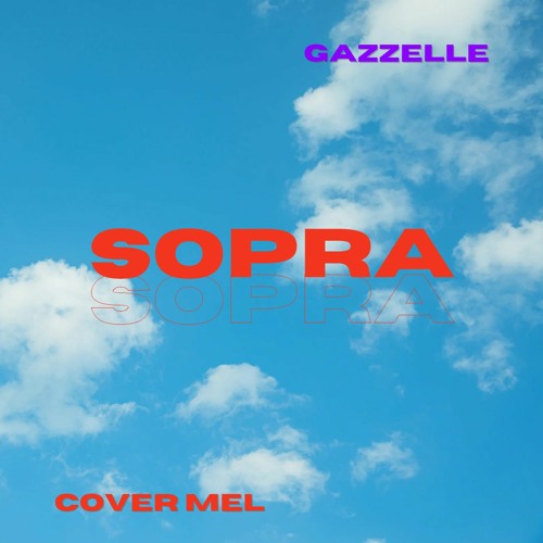 sopra - gazzelle (cover mel)
