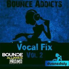 Bounce Addicts(DjDuaneDaly) - Vocal Fix - Vol 2