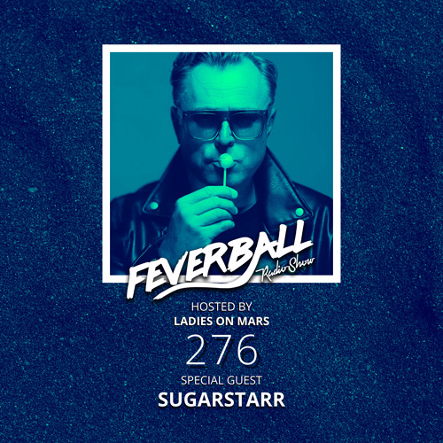 Feverball Radio Show 276 with Ladies On Mars + Sugarstarr