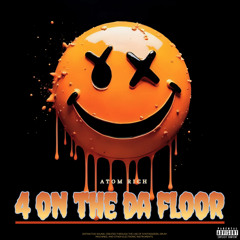 4 ON DA FLOOR-ATOM RICH
