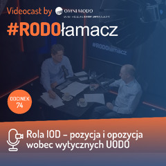 Odc. 74 "Rola IOD – pozycja czy opozycja wg UODO?"