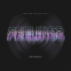 Byred - Feelings (Original Mix) FREE DOWNLOAD