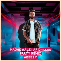 Majhe Aale - AP Dhillon | Hidden Gems | Party Remix | ABEEZY
