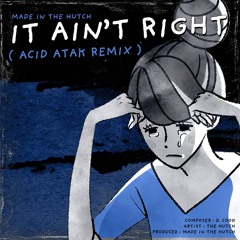 It Ain't Right (AcidAtak Remix)
