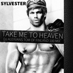 Sylvester - Take Me To Heaven (Dj AlexVanS Tom Of Finland 100 Mix)