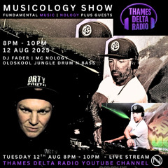 MUSICOLOGY SHOW DJ FADER FT NOLOGY MC - Thames Delta Radio - AUG 25
