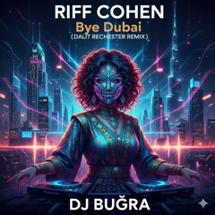 Riff Cohen -Bye Dubai (Dalit Rechester Remix) dj Buğra
