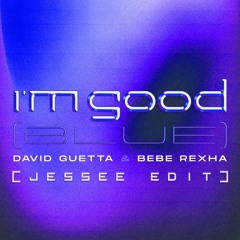 David Guetta, Bebe Rexha - I'm Good (Blue) [JESSEE EDIT] FREE DOWNLOAD