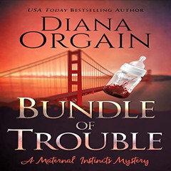 DOWNLOAD PDF 📭 Bundle of Trouble: A Maternal Instincts Mystery, Book 1 by  Diana Org