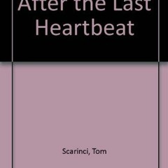 View KINDLE PDF EBOOK EPUB After the Last Heartbeat by  Tom Scarinci 📚