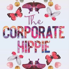 kindle👌 The Corporate Hippie: Tap into your intuition activate your heart and lead