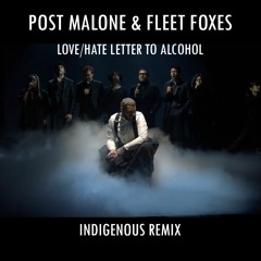 Post Malone - Love Hate Letter To Alcohol Feat. Fleet Foxes(Indigenous Flip) FREE DOWNLOAD