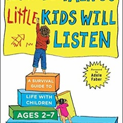 View [EPUB KINDLE PDF EBOOK] How to Talk so Little Kids Will Listen: A Survival Guide